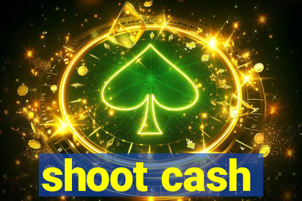 shoot cash