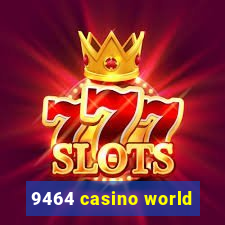 9464 casino world