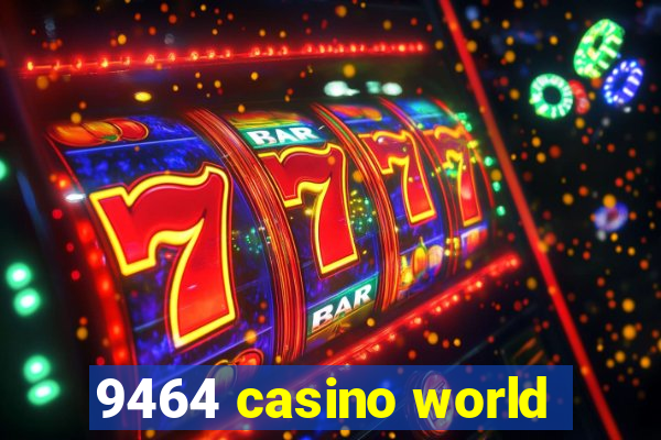 9464 casino world