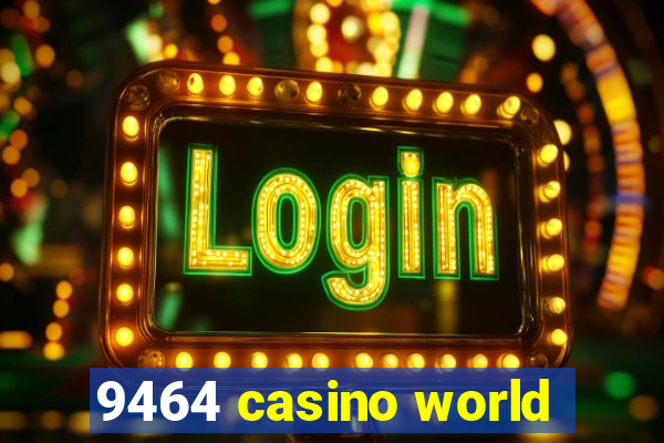 9464 casino world