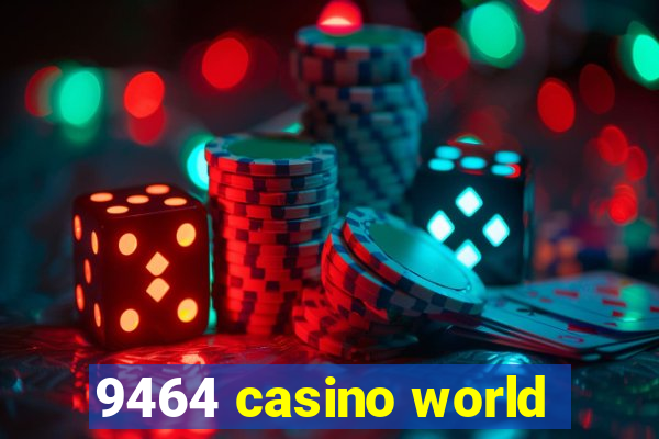 9464 casino world