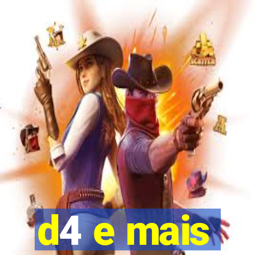 d4 e mais