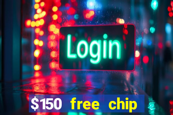 $150 free chip casinos 2023