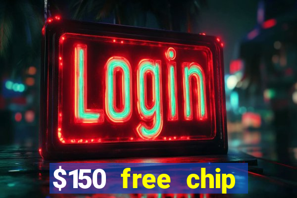 $150 free chip casinos 2023