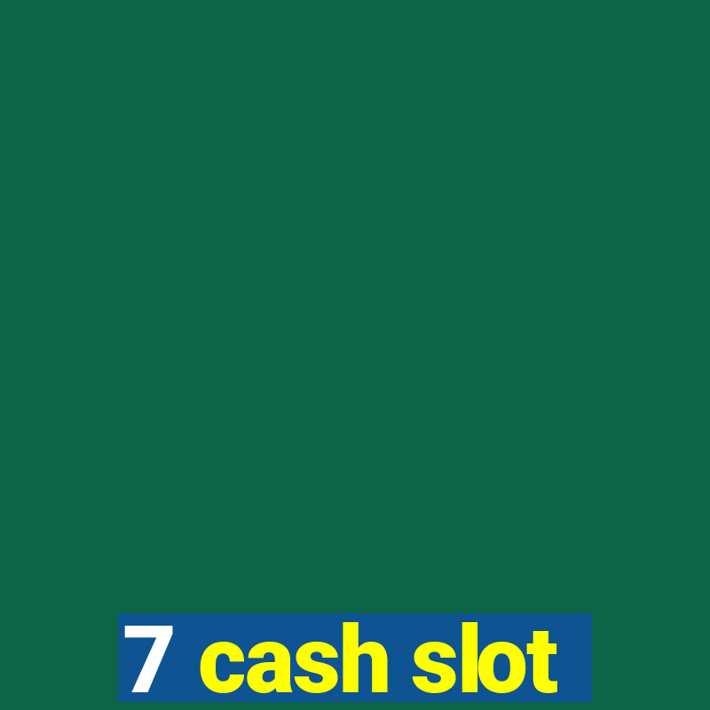 7 cash slot