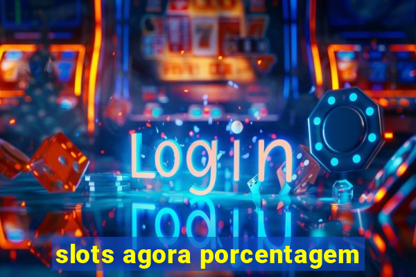 slots agora porcentagem