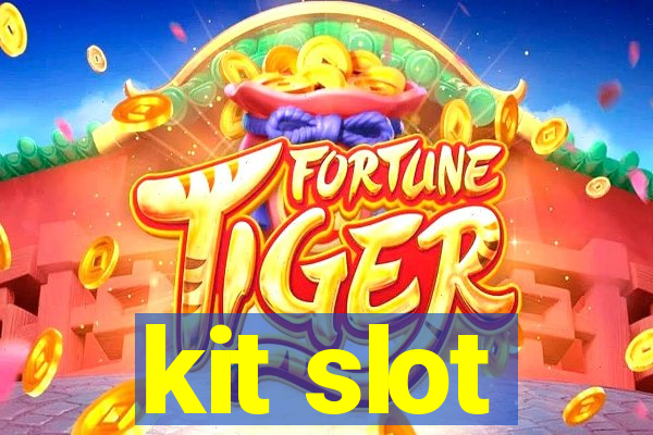 kit slot