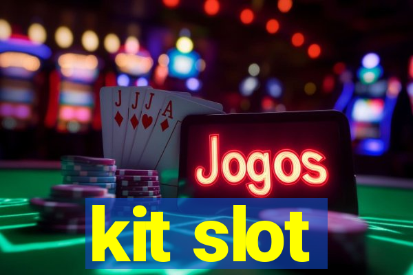 kit slot