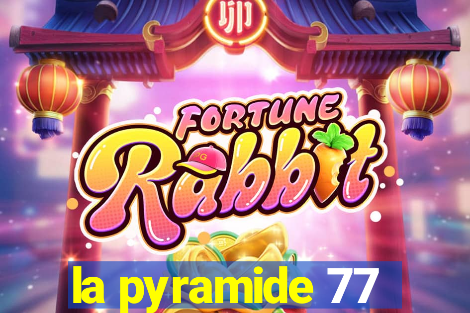 la pyramide 77