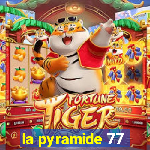 la pyramide 77