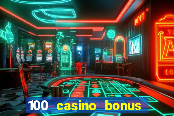 100 casino bonus all british casino