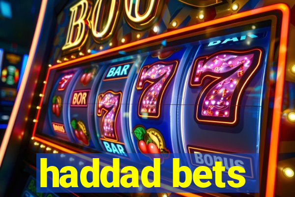 haddad bets