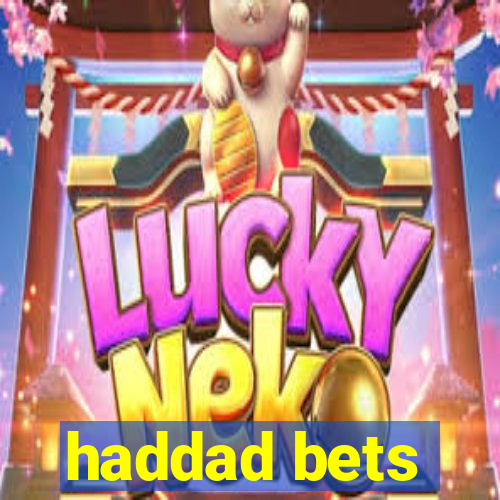 haddad bets