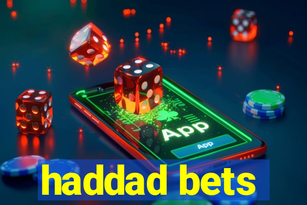 haddad bets