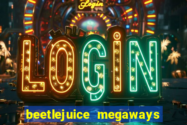 beetlejuice megaways slot free play