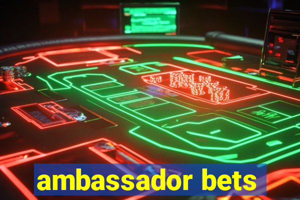 ambassador bets