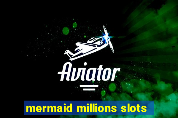 mermaid millions slots