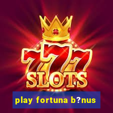 play fortuna b?nus