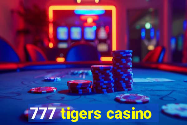 777 tigers casino