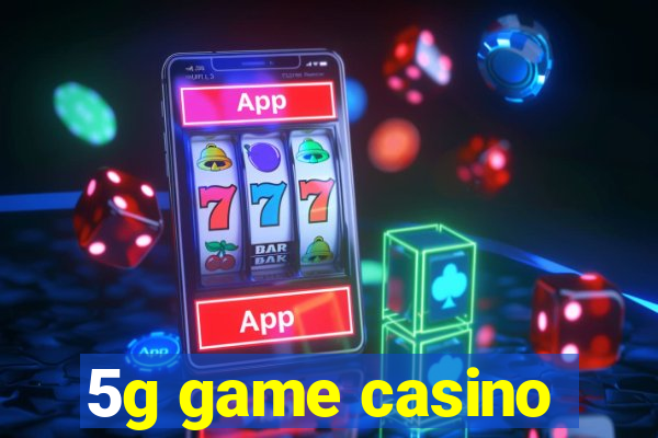 5g game casino