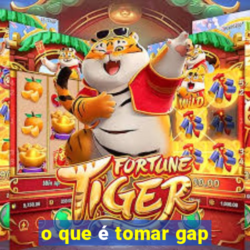 o que é tomar gap