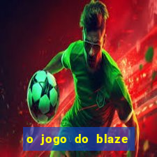 o jogo do blaze jogo do blaze