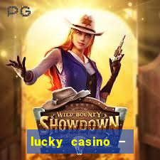 lucky casino – slots big wins