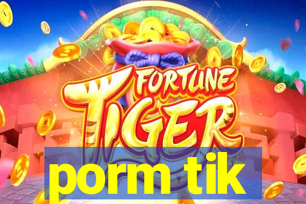 porm tik