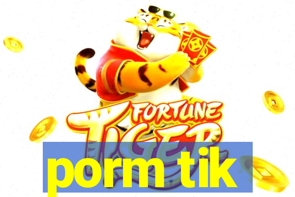 porm tik