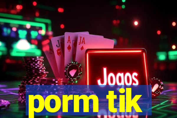 porm tik