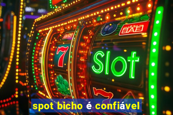 spot bicho é confiável