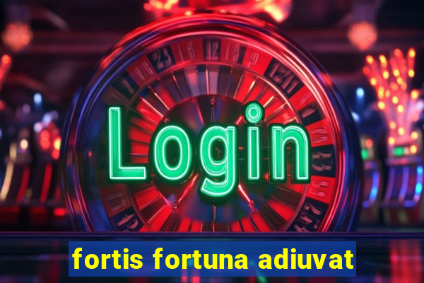 fortis fortuna adiuvat