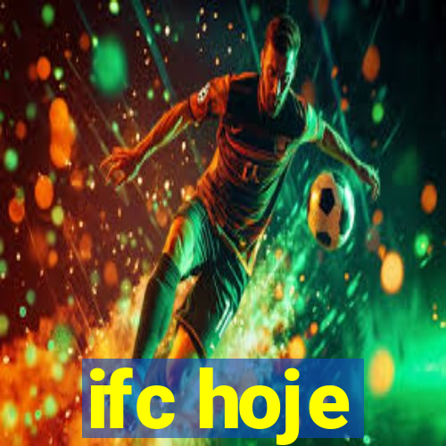 ifc hoje