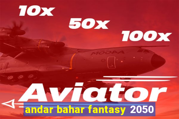 andar bahar fantasy 2050