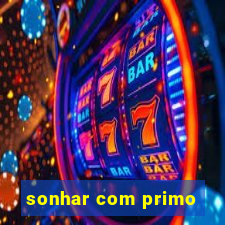 sonhar com primo