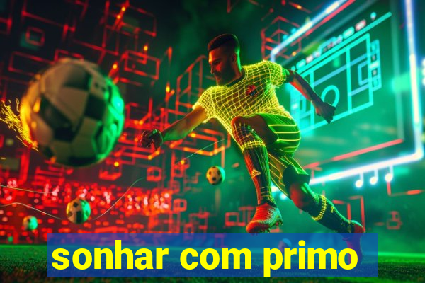 sonhar com primo