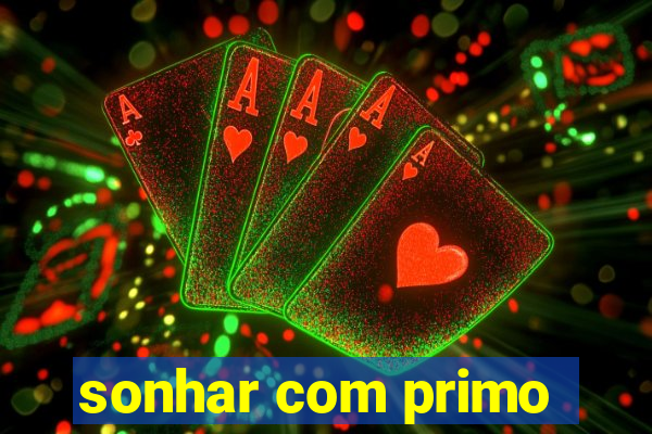 sonhar com primo