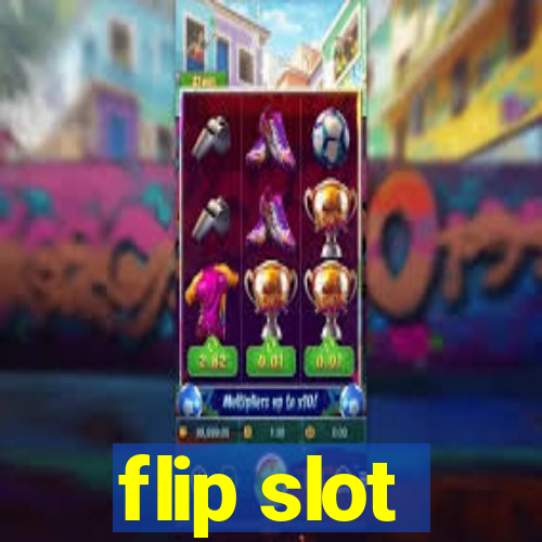 flip slot