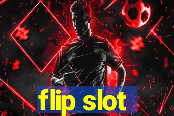 flip slot