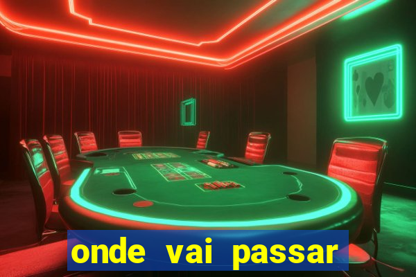 onde vai passar jogo do brasil hoje