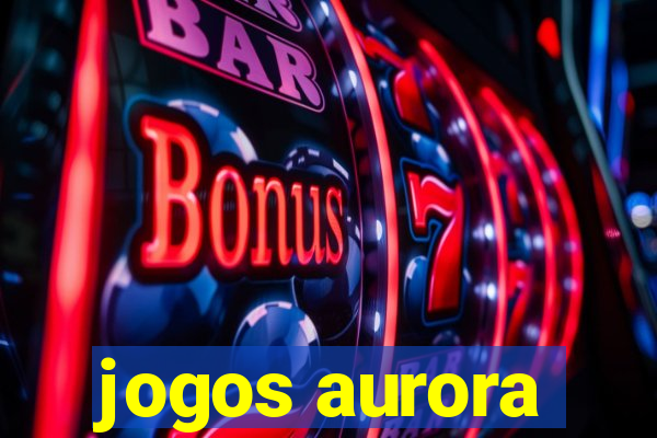 jogos aurora