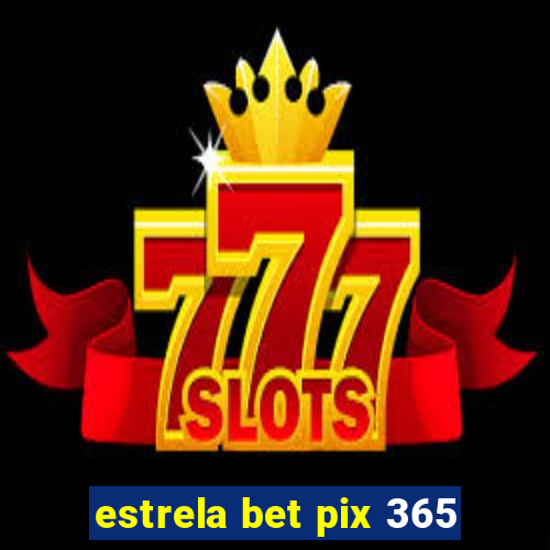 estrela bet pix 365