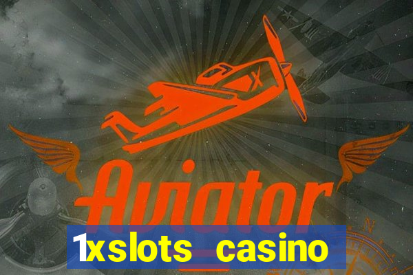 1xslots casino регистрация отзывы 2021