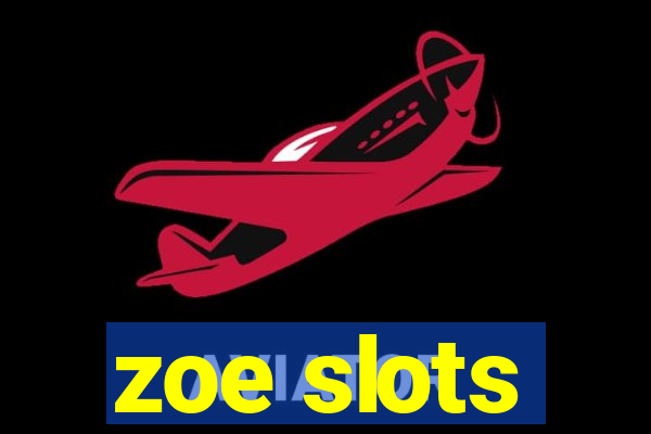 zoe slots