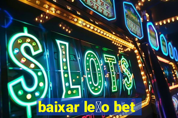 baixar le茫o bet