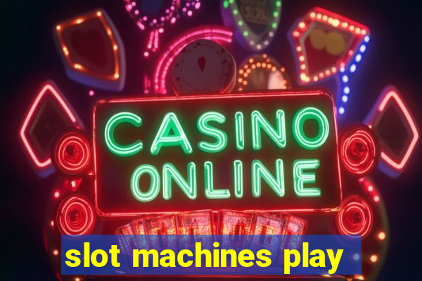 slot machines play