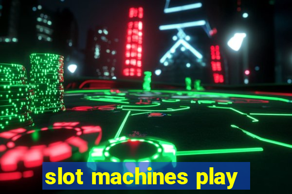 slot machines play