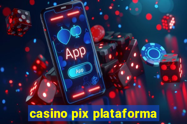 casino pix plataforma