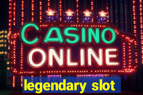 legendary slot