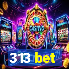 313 bet